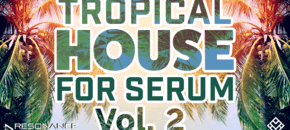Tropical House for Serum Vol.2