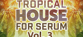 Tropical House for Serum Vol.3